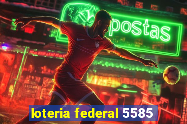 loteria federal 5585